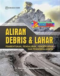 Image of Aliran Debris & Lahar, Pembentukan, Pengaliran, Pengendapan dan Pengendaliannya