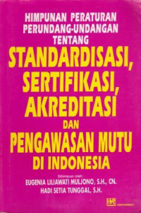 Image of HIMPUNAN PERATURAN PERUNDANG-UNDANGAN TENTANGG STANDARDISASSI, SERTIFIKASI,AKREDITASI, DAN PENGAWASAN MUTU DI INDONESIA