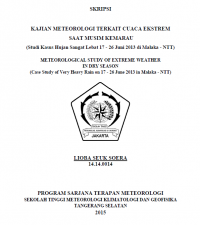 Image of KAJIAN METEOROLOGI TERKAIT CUACA EKSTREM
SAAT MUSIM KEMARAU
(Studi Kasus Hujan Sangat Lebat 17 - 26 Juni 2013 di Malaka - NTT)
METEOROLOGICAL STUDY OF EXTREME WEATHER
IN DRY SEASON
(Case Study of Very Heavy Rain on 17 - 26 June 2013 in Malaka - NTT)