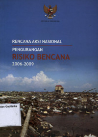 Image of RENCANA AKSI NASIONAL PENGURANGAN RISIKO BENCANA 2006-2009