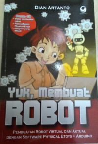 Image of Yuk, Membuat ROBOT : pembuatan robot virtual dan aktual dengan software physical etoys + arduino