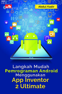 Image of Langkah Mudah Pemrograman Android Menggunakan APP INVENTOR 2 ULTIMATE