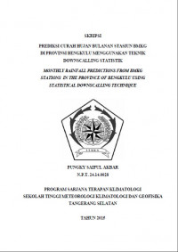 Image of PREDIKSI CURAH HUJAN BULANAN STASIUN BMKG
DI PROVINSI BENGKULU MENGGUNAKAN TEKNIK
DOWNSCALLING STATISTIK
MONTHLY RAINFALL PREDICTIONS FROM BMKG
STATIONS IN THE PROVINCE OF BENGKULU USING
STATISTICAL DOWNSCALLING TECHNIQUE